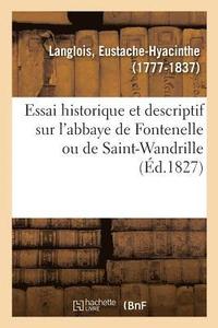 bokomslag Essai Historique Et Descriptif Sur l'Abbaye de Fontenelle Ou de Saint-Wandrille