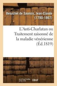 bokomslag L'Anti-Charlatan Ou Traitement Raisonn de la Maladie Vnrienne d'Aprs l'tat Actuel de la Science