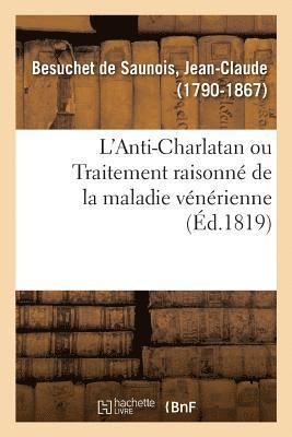 bokomslag L'Anti-Charlatan Ou Traitement Raisonn de la Maladie Vnrienne d'Aprs l'tat Actuel de la Science