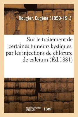 bokomslag Essai Sur Le Traitement de Certaines Tumeurs Kystiques, Par Les Injections de Chlorure de Calcium