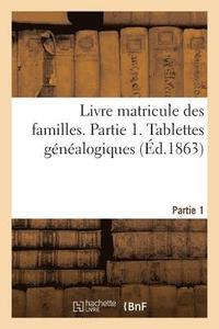 bokomslag Livre Matricule Des Familles. Partie 1. Tablettes Genealogiques