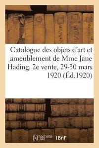 bokomslag Catalogue Des Objets d'Art Et d'Ameublement Appartenant  Mme Jane Hading