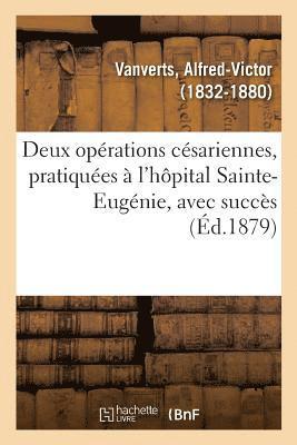Alfred-Victor Vanverts, VANVERTS-A - Deux Opérations Césariennes, Pratiquées À l'Hôpital Sainte-Eugénie, Avec Succès, Häftad