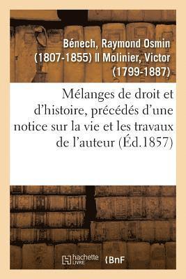 Mlanges de Droit Et d'Histoire, Prcds d'Une Notice Sur La Vie Et Les Travaux de l'Auteur 1