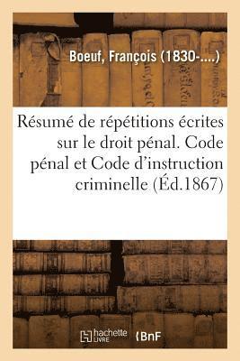 Résumé de Répétitions Écrites Sur Le Droit Pénal. Code Pénal Et Code d'Instruction Criminelle