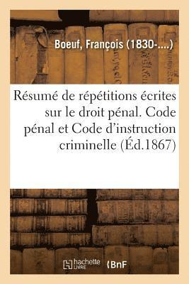 Rsum de Rptitions crites Sur Le Droit Pnal. Code Pnal Et Code d'Instruction Criminelle 1