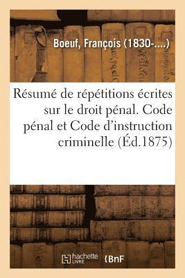 Résumé de répétitions écrites sur le droit pénal. Code pénal et Code d'instruction criminelle