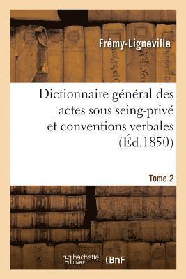 Dictionnaire Général Des Actes Sous Seing-Privé Et Conventions Verbales En Matière Civile
