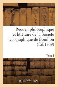 bokomslag Recueil Philosophique Et Litteraire de la Societe Typographique de Bouillon. Tome 6