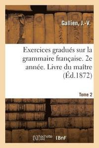 bokomslag Exercices Gradues Sur La Grammaire Francaise. 2e Annee. Tome 2. Livre Du Maitre