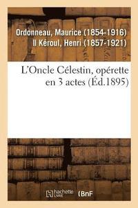 bokomslag L'Oncle Clestin, Oprette En 3 Actes