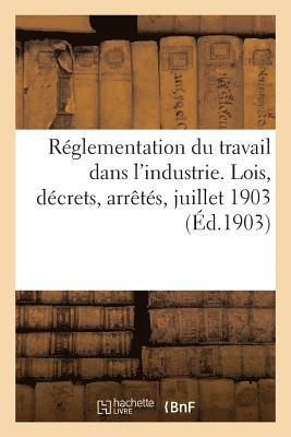 bokomslag Réglementation Du Travail Dans l'Industrie. Lois, Décrets, Arrêtés, Juillet 1903