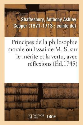 Principes de la Philosophie Morale Ou Essai de M. S. Sur Le Mrite Et La Vertu, Avec Rflexions 1