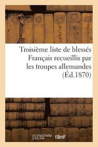 bokomslag Troisième Liste de Blessés Français Recueillis Par Les Troupes Allemandes (Éd.1870)