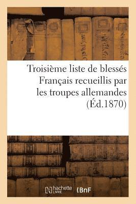 bokomslag Troisième Liste de Blessés Français Recueillis Par Les Troupes Allemandes (Éd.1870)