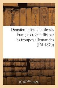 bokomslag Deuxieme Liste de Blesses Francais Recueillis Par Les Troupes Allemandes (Ed.1870)