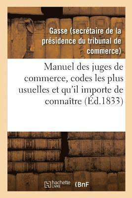 bokomslag Manuel Des Juges de Commerce, Réunissant Celles Des Dispositions Des Codes Les Plus Usuelles
