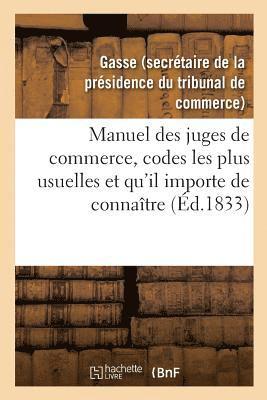 bokomslag Manuel Des Juges de Commerce, Reunissant Celles Des Dispositions Des Codes Les Plus Usuelles