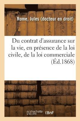 bokomslag Du Contrat d'Assurance Sur La Vie, En Presence de la Loi Civile, de la Loi Commerciale