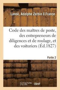 bokomslag Code Des Matres de Poste, Des Entrepreneurs de Diligences Et de Roulage, Et Des Voituriers