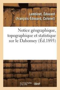 bokomslag Notice Geographique, Topographique Et Statistique Sur Le Dahomey