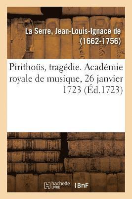 Jean-Louis-Ignace de la Serre - Pirithoüs, Tragédie. Académie Royale de Musique, 26 Janvier 1723, Häftad