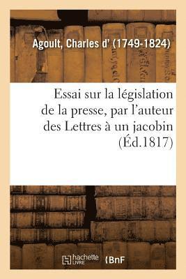 bokomslag Essai Sur La Lgislation de la Presse, Par l'Auteur Des Lettres  Un Jacobin