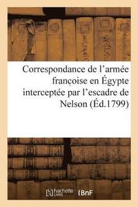 bokomslag Correspondance de l'Armée Franc Oise En Égypte Interceptée Par l'Escadre de Nelson