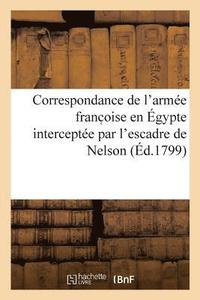 bokomslag Correspondance de l'Armee Franc Oise En Egypte Interceptee Par l'Escadre de Nelson