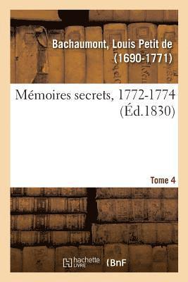 Mémoires Secrets, 1762-1787. Tome 4. 1772-1774