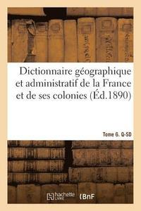 bokomslag Dictionnaire Geographique Et Administratif de la France Et de Ses Colonies. Tome 6. Q-SD