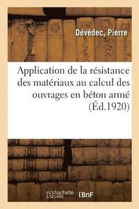 bokomslag Application de la Resistance Des Materiaux Au Calcul Des Ouvrages En Beton Arme