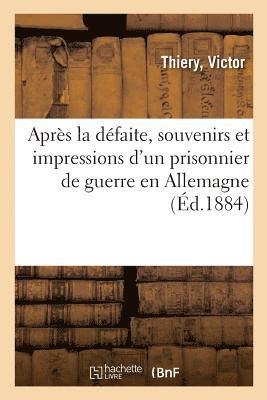 bokomslag Apres La Defaite, Souvenirs Et Impressions d'Un Prisonnier de Guerre En Allemagne