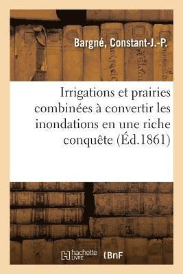 bokomslag Irrigations Et Prairies Combinees A Convertir Les Inondations En Une Riche Conquete