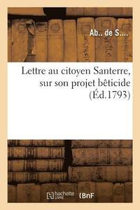 bokomslag Lettre Au Citoyen Santerre, Sur Son Projet Beticide