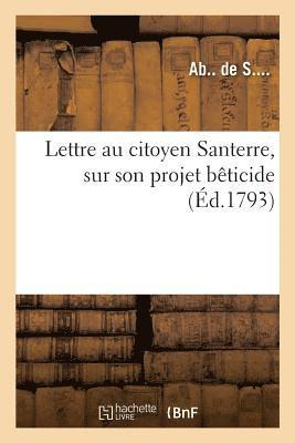 bokomslag Lettre Au Citoyen Santerre, Sur Son Projet Beticide