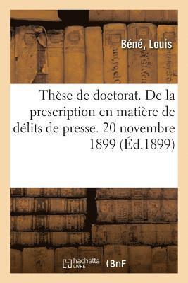 Thse de Doctorat. de la Prescription En Matire de Dlits de Presse. 20 Novembre 1899 1