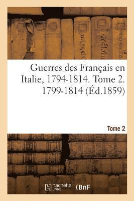 bokomslag Guerres Des Français En Italie, 1794-1814. Tome 2. 1799-1814