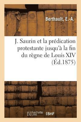 bokomslag J. Saurin Et La Prédication Protestante Jusqu'à La Fin Du Règne de Louis XIV
