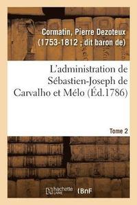 bokomslag L'Administration de Sbastien-Joseph de Carvalho Et Mlo. Tome 2