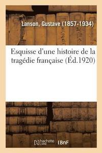 bokomslag Esquisse d'Une Histoire de la Tragdie Franaise