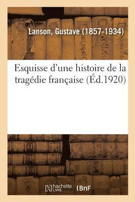 Esquisse d'Une Histoire de la Tragdie Franaise 1