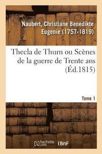 bokomslag Thecla de Thurn Ou Scnes de la Guerre de Trente Ans. Tome 1