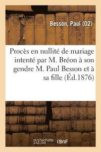 bokomslag Procs En Nullit de Mariage Intent Par M. Bron  Son Gendre M. Paul Besson Et  Sa Fille