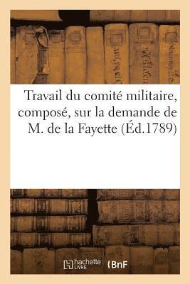 bokomslag Travail Du Comité Militaire, Composé, Sur La Demande de M. de la Fayette
