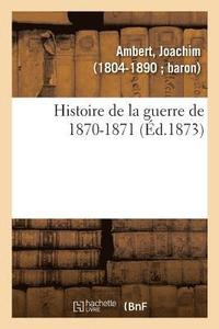 bokomslag Histoire de la Guerre de 1870-1871