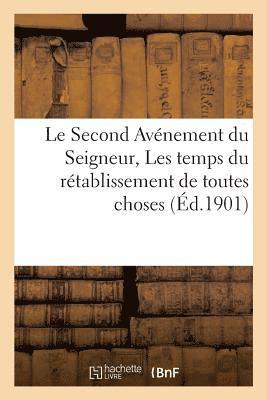 bokomslag Le Second Avnement Du Seigneur, Les Temps Du Rtablissement de Toutes Choses