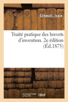 bokomslag Traité Pratique Des Brevets d'Invention, Dessins, Modèles Et Marques de Fabrique. 2e Édition