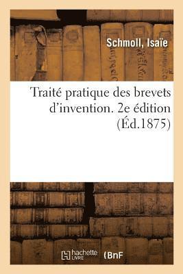 bokomslag Traite Pratique Des Brevets d'Invention, Dessins, Modeles Et Marques de Fabrique. 2e Edition