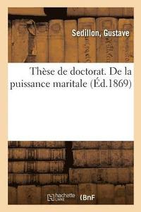 bokomslag These de Doctorat. de la Puissance Maritale